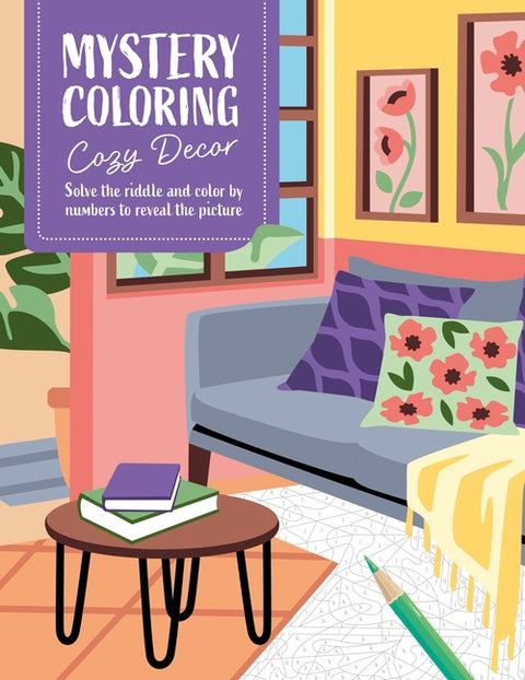 Mystery Coloring Cozy Decor: Solve the Riddle and Color by Numbers to Reveal the Picture by Publishing