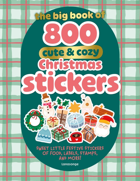 The Big Book of 800 Cute & Cozy Christmas Stickers: Sweet Little Festive Stickers of Food, Labels, Stamps, and More! by Lanasonge