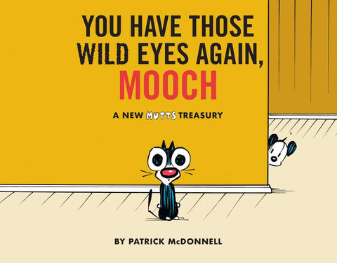 You Have Those Wild Eyes Again, Mooch: A New Mutts Treasury