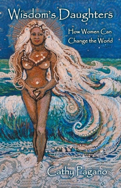 Wisdom's Daughters: How Women Can Change the World by Pagano, Cathy