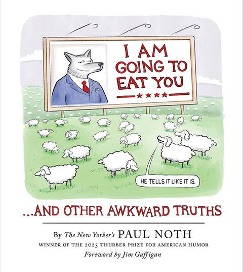 I Am Going to Eat You . . . and Other Awkward Truths: A Cartoonist's Romp Through the Lunacy of Our Times by Noth, Paul