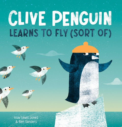 Clive Penguin Learns to Fly (Sort Of) by Lewis Jones, Huw