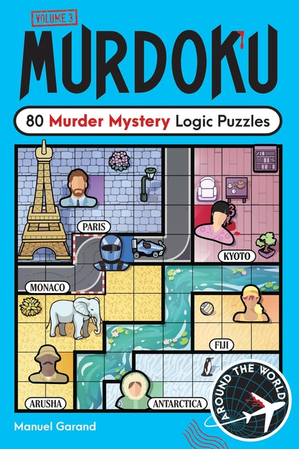 Murdoku Volume 3: Around the World: 80 Murder Mystery Logic Puzzles by Garand, Manuel
