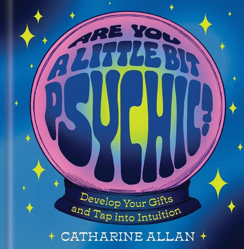 Are You a Little Bit Psychic?: Develop Your Gifts and Tap Into Intuition by Allan, Catharine