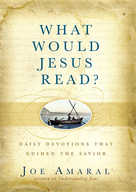 What Would Jesus Read?: Daily Devotions That Guided the Savior by Amaral, Joe