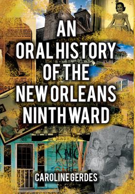 An Oral History of the New Orleans Ninth Ward