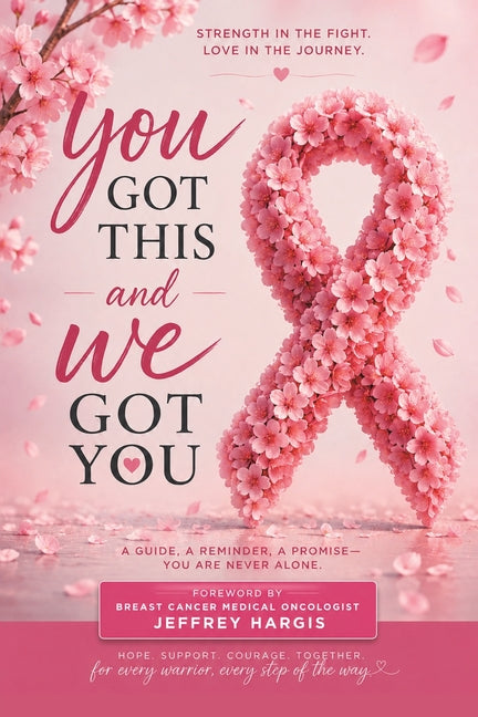 You Got This, and We Got You: Real stories from breast cancer survivors, reminding you that you're not alone and helping light the path forward by Rombach, Emily