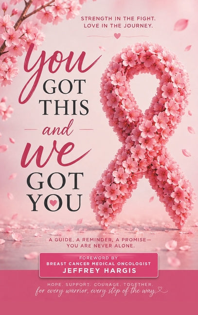 You Got This, and We Got You: Real stories from breast cancer survivors, reminding you that you're not alone and helping light the path forward by Rombach, Emily