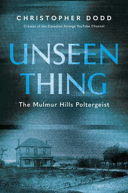 Unseen Thing: The Mulmur Hills Poltergeist by Dodd, Christopher