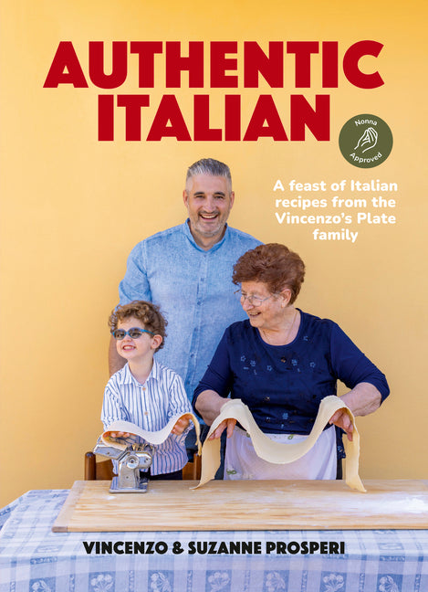 Authentic Italian: Classic 'Nonna-Approved' Recipes from the Vincenzo's Plate Family Kitchen. a Cookbook of Traditional Italian Recipes. by Prosperi, Vincenzo