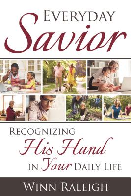 Every Day Savior: Recognizing His Hand in Your Daily Life by Raleigh, Winn