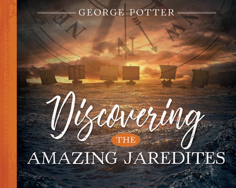 Discovering the Amazing Jaredites by Potter, George