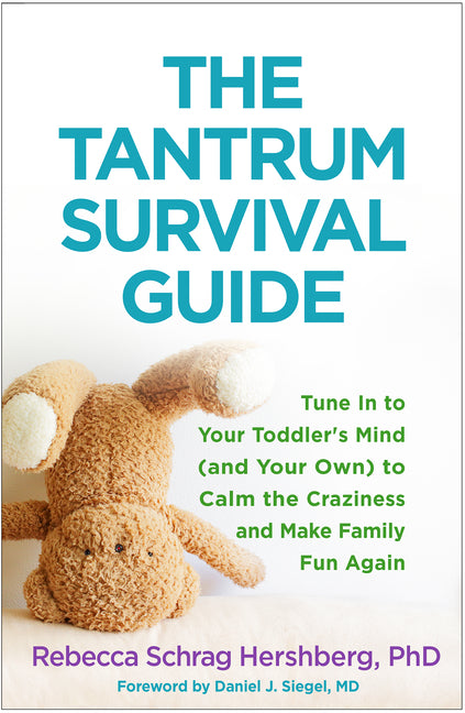 The Tantrum Survival Guide: Tune in to Your Toddler's Mind (and Your Own) to Calm the Craziness and Make Family Fun Again by Hershberg, Rebecca Schrag