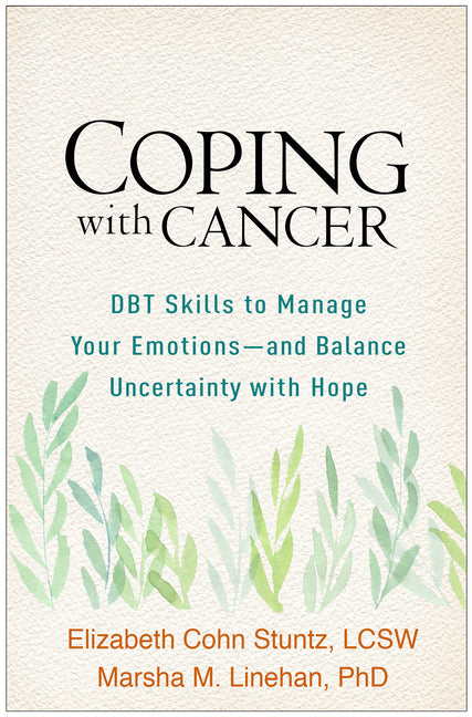 Coping with Cancer: DBT Skills to Manage Your Emotions--And Balance Uncertainty with Hope by Stuntz, Elizabeth Cohn