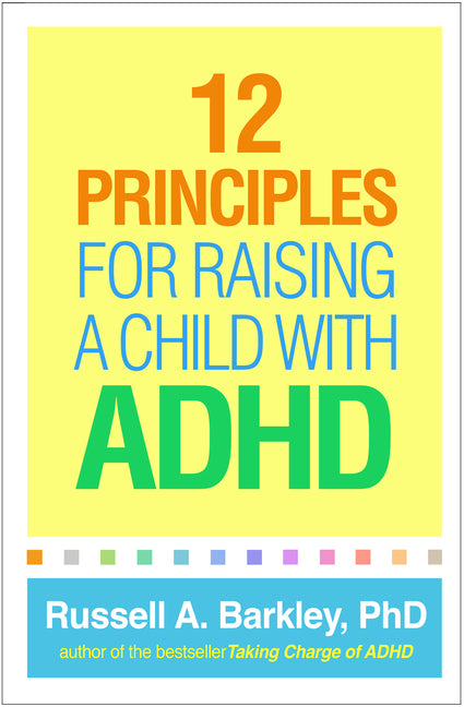 12 Principles for Raising a Child with ADHD by Barkley, Russell A.
