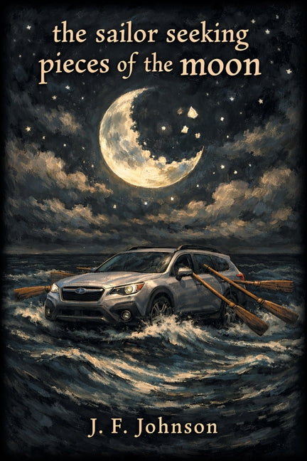 The Sailor Seeking Pieces of the Moon by Johnson, J. F.