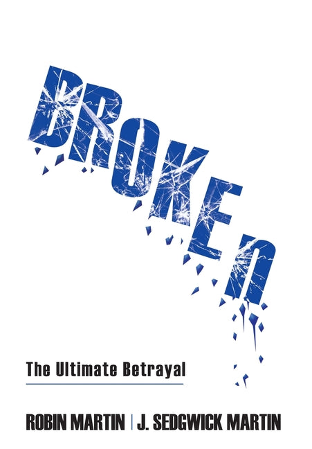 Broken: The Ultimate Betrayal by Martin, Robin