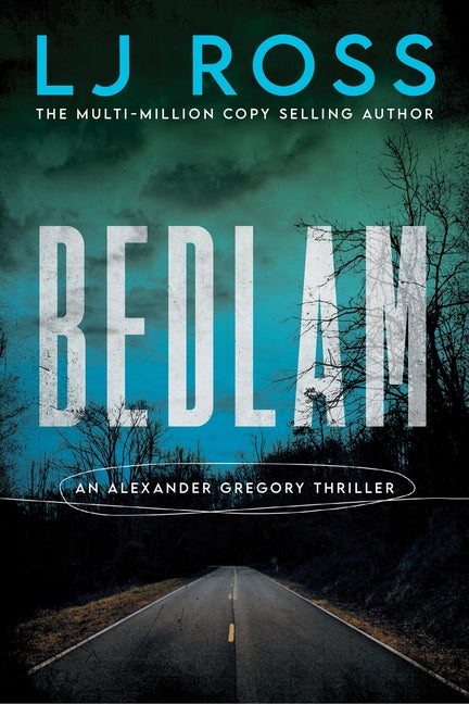 Bedlam: An Alexander Gregory Thriller by Ross, Lj