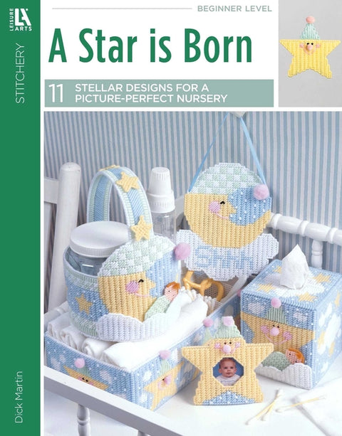 A Star Is Born--Create a Picture Perfect Nursery for Your Tot!: Create a Picture Perfect Nursery for Your Tot! by Martin, Dick
