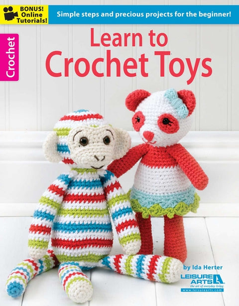 Learn to Crochet Toys: Simple Steps and Precious Projects for the Beginner!; Bonus! Online Tutorials! by Herter, Ida