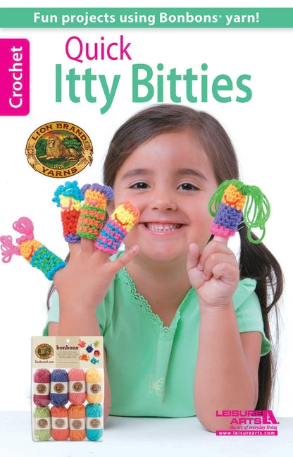 Quick Itty Bitties Crochet: Fun Projects Using Bonbons Yarn by Lion Brand