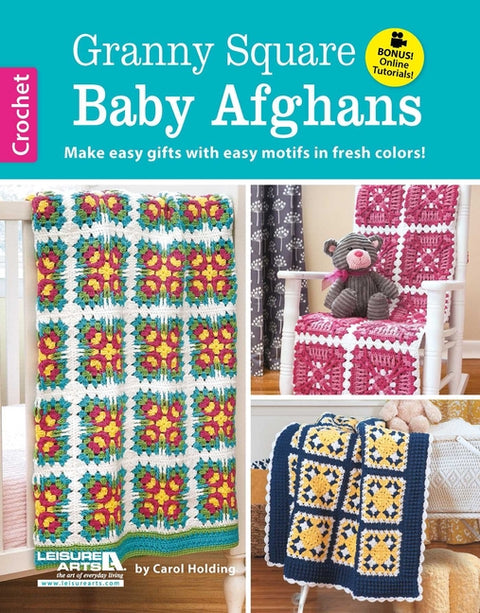 Granny Square Baby Afghans: Make Easy Gifts with Easy Motifs in Fresh Colors!; Bonus! Online Tutorials!