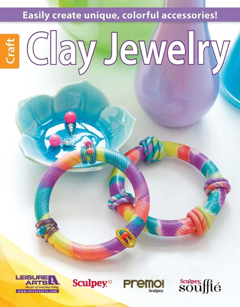 Clay Jewelry: Easily Create Unique, Colorful Accessories! by Leisure Arts
