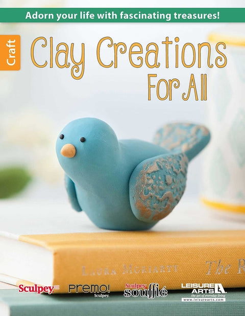 Clay Creations for All: Adorn Your Life with Fascinating Treasures! by Leisure Arts
