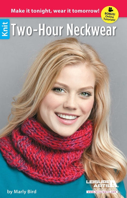 Two-Hour Neckwear Knits: Make It Tonight, Wear It Tomorrow; Bonus! Online Tutorials! by Bird, Marly