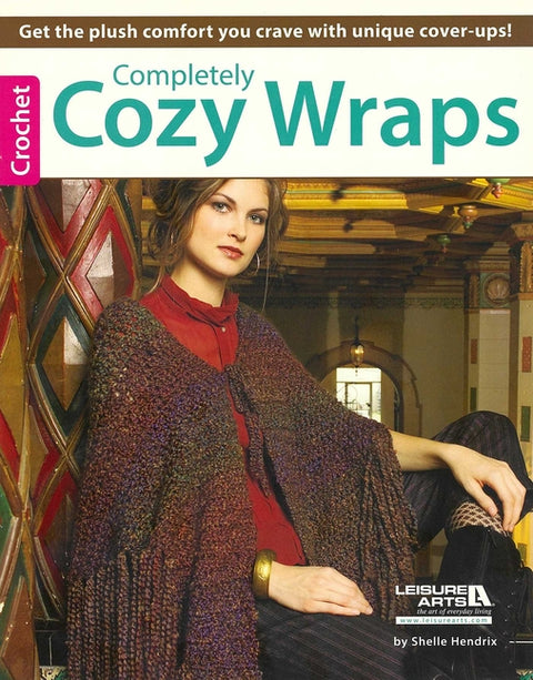 Completely Cozy Wraps: Get the Plush Comfort Your Crave with Unique Cover-Ups! by Hendrix, Shelle