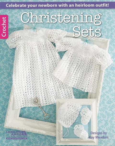 Christening Sets--Celebrate Your Newborn with an Heirloom Outfit!: Celebrate Your Newborn with an Heirloom Outfit! by Meadows, Lisa