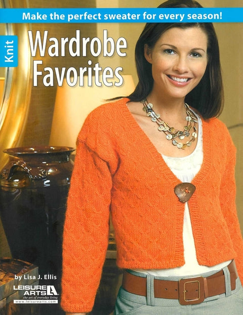 Wardrobe Favorites: Make the Perfect Sweater for Every Season! by Ellis, Lisa