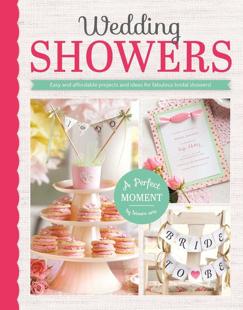 Wedding Showers--Easy and Affordable Projects and Ideas for Fabulous Bridal Showers! by Leisure Arts