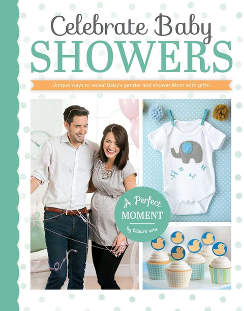 Celebrate Baby Showers--Unique Ways to Reveal Baby's Gender and Shower Mom with Gifts! by Leisure Arts