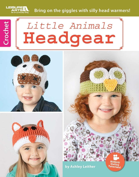 Little Animals Headgear: Bring on the Giggles with Silly Head Warmers!; Bonus! Online Tutorials!