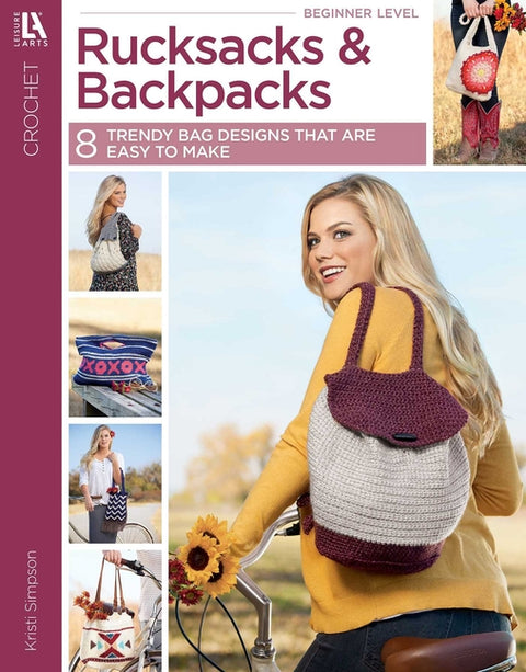 Crochet Rucksacks & Backpacks: 8 Trendy Bag Designs That Are Easy to Make by Simpson, Kristi