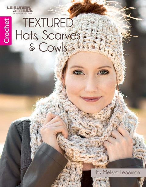 Textured Hats, Scarves, & Cowls: Make 4 Cozy Crochet Sets by Leapman, Melissa