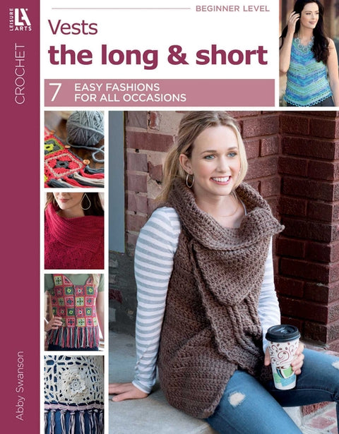 Crochet Vests the Long & Short of It: 7 Easy Fashions for All Occasions by Swanson, Abbey