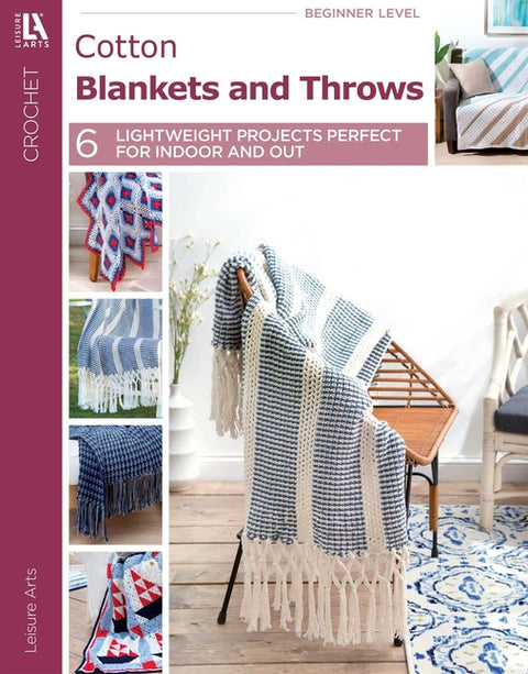 Cotton Blankets & Throws: 6 Lightweight Projects Perfect for Indoor and Out by Leisure Arts