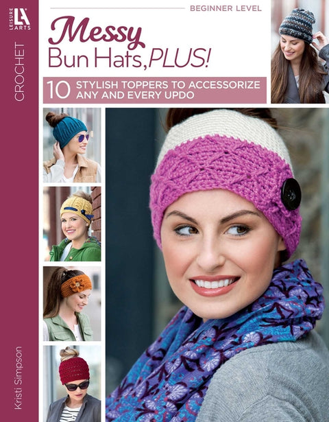 Messy Bun Hats, Plus!: 10 Stylish Toppers to Accessorize Any and Every Updo by Simpson, Kristi