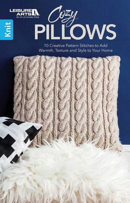 Cozy Pillows: 10 Creative Pattern Stitches to Add Warmth, Texture, and Style to Your Home by Leisure Arts