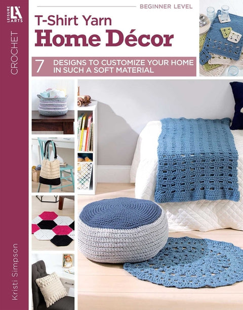 T-Shirt Yarn Home Décor Crochet: 7 Designs to Customize Your Home in Such a Soft Material by Simpson, Kristi