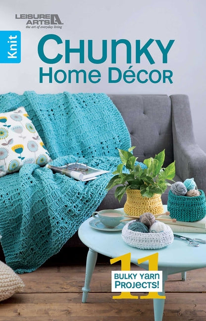 Chunky Home Decor: 11 Bulky Yarn Projects! by Leisure Arts