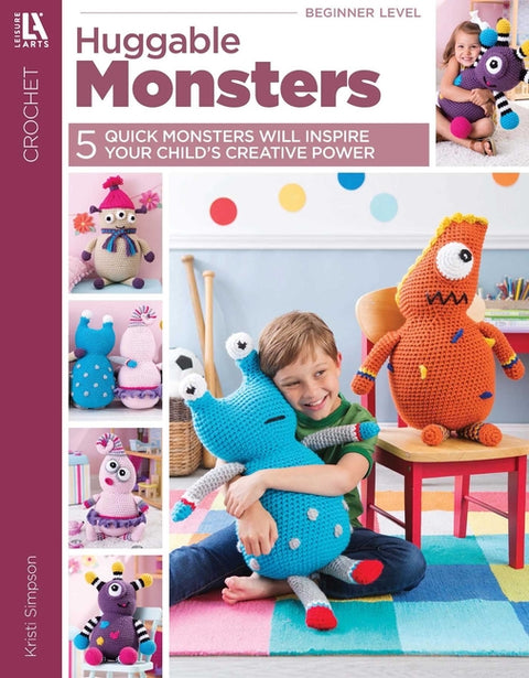 Huggable Monsters: 5 Quick Monsters Will Inspire Your Child's Creative Power by Simpson, Kristi
