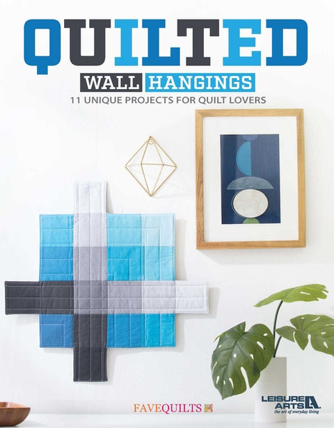 Quilted Wall Hangings: 11 Unique Projects for Quilt Lovers by Leisure Arts