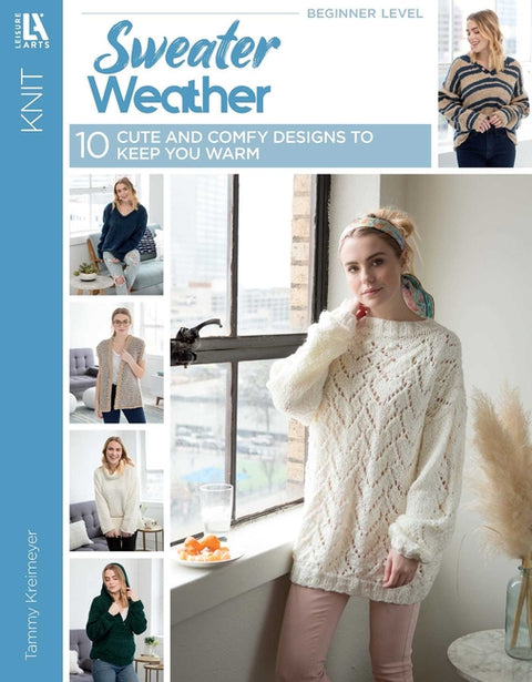 Sweater Weather Knit's: 10 Cute and Comfy Designs to Keep You Warm by Kreimeyer, Tammy