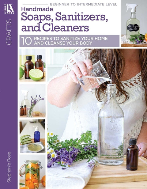 Handmade Soaps, Sanitizers, & Cleaners: 10 Recipes to Sanitize Your Home & Cleanse Your Body by Rose, Shayna