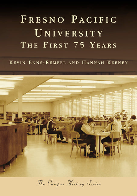 Fresno Pacific University: The First 75 Years by Enns-Rempel, Kevin