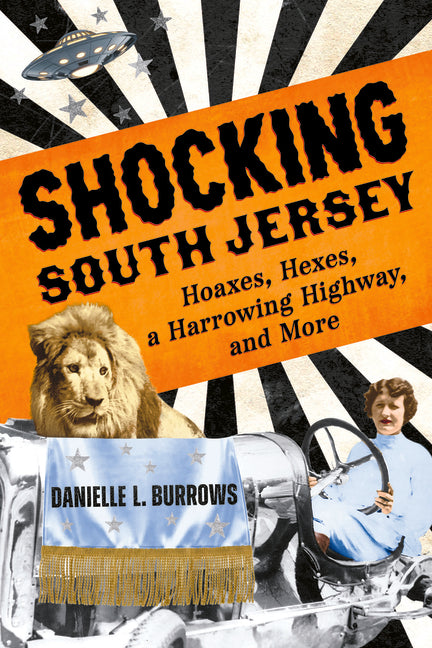 Shocking South Jersey: Hoaxes, Hexes, a Harrowing Highway, and More by Burrows, Danielle L.