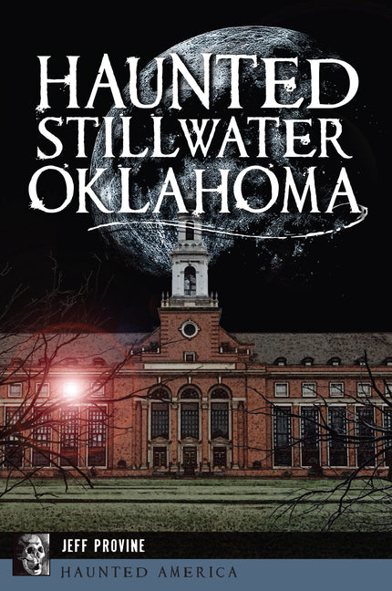 Haunted Stillwater, Oklahoma by Jeff Provine